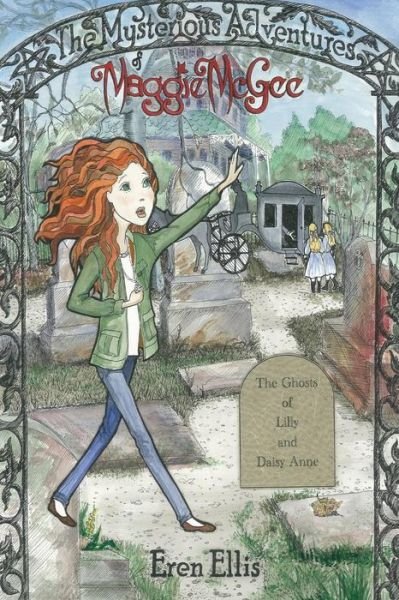Cover for Eren Ellis · The Mysterious Adventures of Maggie Mcgee - the Ghosts of Lilly and Daisy Anne (Pocketbok) (2013)