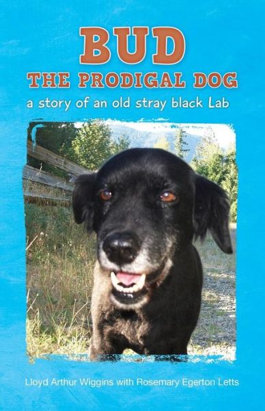 Cover for Lloyd Arthur Wiggins · Bud the Prodigal Dog: a Story of an Old Stray Black Lab (Paperback Book) (2014)