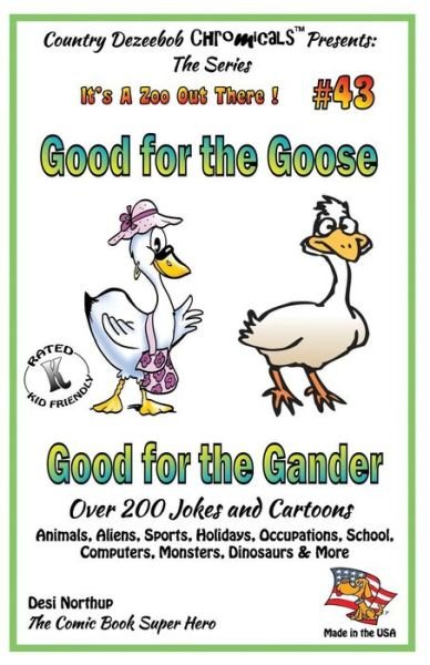 Cover for Desi Northup · Good for the Goose - Good for the Gander - over 200 Jokes + Cartoons - Animals, Aliens, Sports, Holidays, Occupations, School, Computers, Monsters, ... White (It's a Zoo out There !) (Volume 43) (Paperback Bog) (2014)