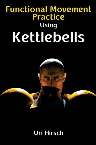 Cover for Uri Hirsch · Functional Movement Practice Using Kettlebells (Pocketbok) (2013)