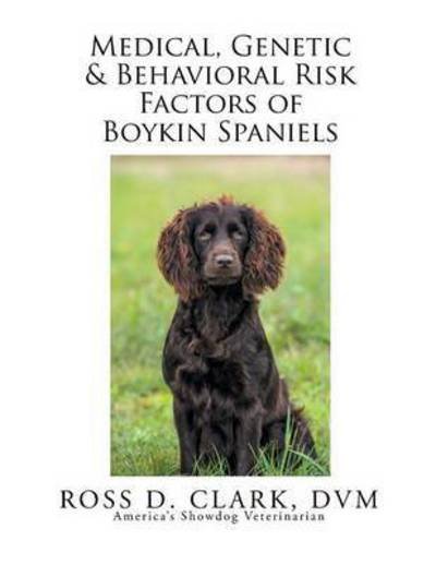 Cover for Dvm Ross D Clark · Medical, Genetic &amp; Behavioral Risk Factors of Boykin Spaniels (Paperback Book) (2015)