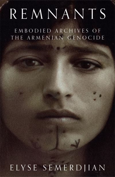 Cover for Elyse Semerdjian · Remnants: Embodied Archives of the Armenian Genocide (Hardcover Book) (2023)