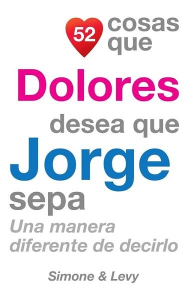 Cover for J L Leyva · 52 Cosas Que Dolores Desea Que Jorge Sepa: Una Manera Diferente De Decirlo (Taschenbuch) (2014)