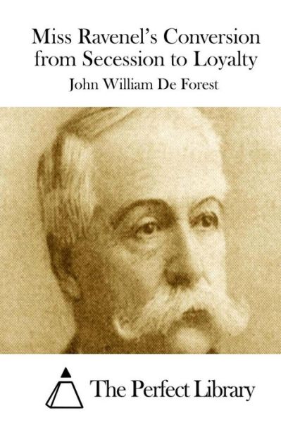 Miss Ravenel's Conversion from Secession to Loyalty - John William De Forest - Książki - Createspace - 9781511732383 - 14 kwietnia 2015