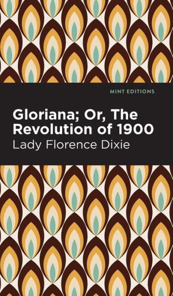 Cover for Lady Florence Dixie · Gloriana: Or, The Revolution of 1900 - Mint Editions (Hardcover Book) (2022)