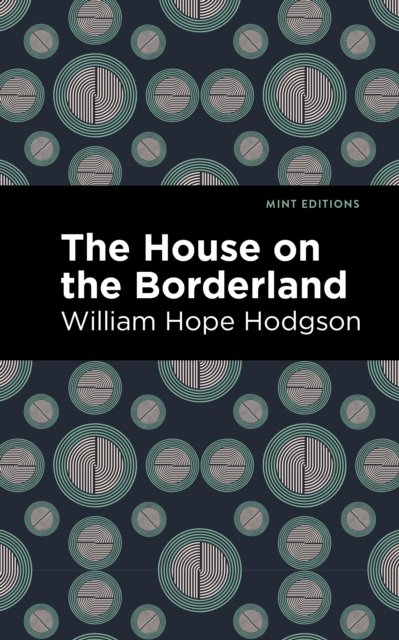 The House on the Borderland - Mint Editions - William Hope Hodgson - Books - Graphic Arts Books - 9781513220383 - May 27, 2021