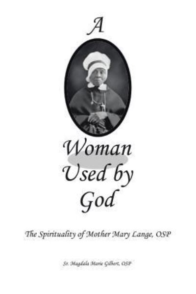 Cover for Sr Osp Magdala Marie Gilbert · A Woman Used by God (Paperback Book) (2016)
