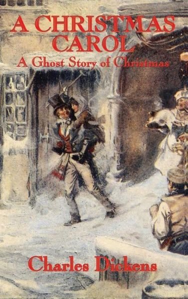 Cover for Charles Dickens · A Christmas Carol A Ghost Story of Christmas (Hardcover Book) (2018)