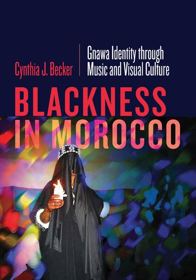 Cover for Cynthia J. Becker · Blackness in Morocco: Gnawa Identity through Music and Visual Culture (Hardcover bog) (2020)