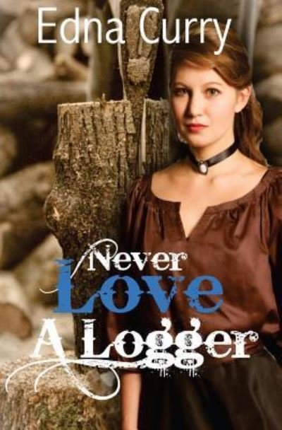 Cover for Edna Curry · Never Love A Logger (Paperback Bog) (2015)