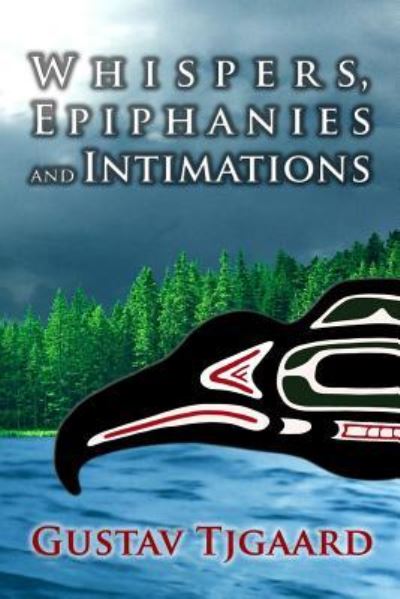 Whispers, Epiphanies and Intimations - Gustav Tjgaard - Books - Createspace Independent Publishing Platf - 9781519608383 - February 11, 2016