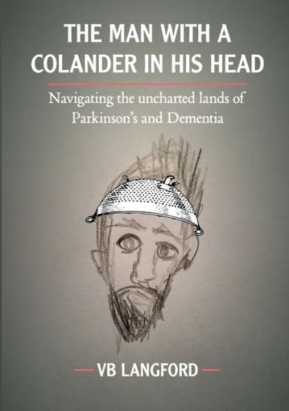 Cover for Vb Langford · The Man with a Colander in his Head: Navigating the unchartered lands of Parkinson's and Dementia (Taschenbuch) (2021)