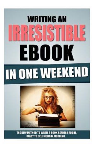 Cover for Remy Roulier · Writing An Irresistible Ebook In One Weekend (Taschenbuch) (2016)