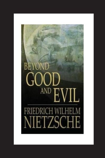 Beyond Good and Evil - Friedrich Wilhelm Nietzsche - Livros - Createspace Independent Publishing Platf - 9781530641383 - 20 de março de 2016