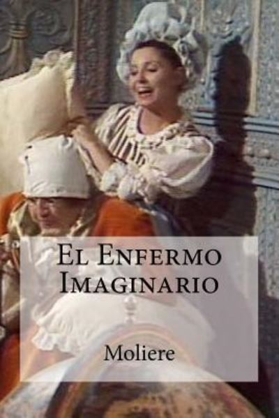 El Enfermo Imaginario - Moliere - Books - Createspace Independent Publishing Platf - 9781530740383 - March 26, 2016