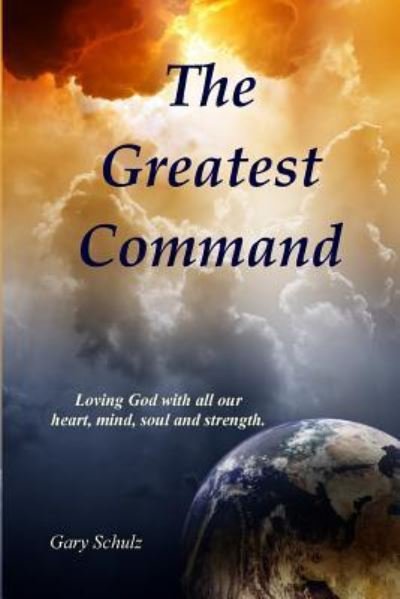 Cover for Gary Schulz · The Greatest Command (Paperback Book) (2016)