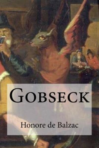 Gobseck - Honore De Balzac - Książki - Createspace Independent Publishing Platf - 9781532803383 - 18 kwietnia 2016