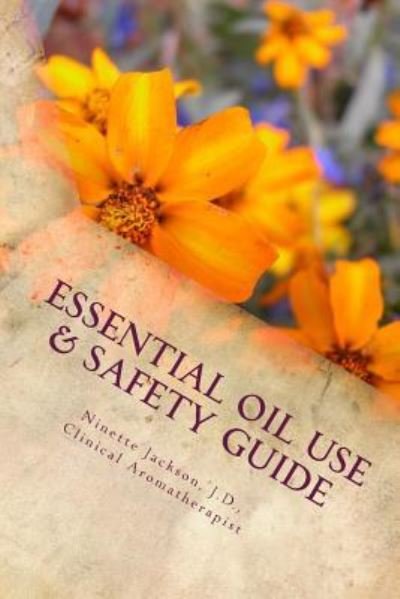 Cover for Ninette J D C a Jackson · Essential Oil Use &amp; Safety Guide (Paperback Book) (2016)