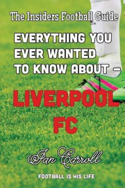 Cover for MR Ian Carroll · Everything You Ever Wanted to Know about - Liverpool FC (Paperback Book) (2016)