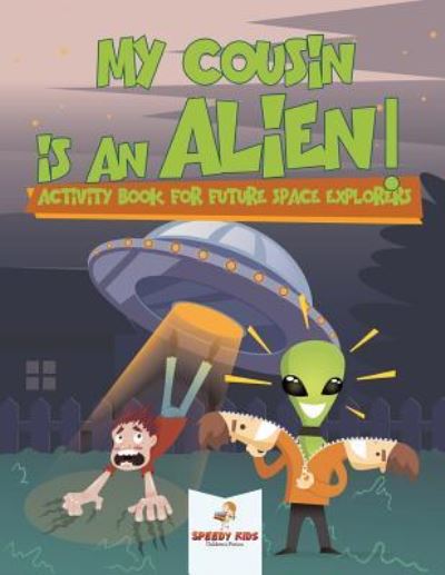 Cover for Speedy Kids · My Cousin is an Alien! Activity Book for Future Space Explorers (Paperback Book) (2018)