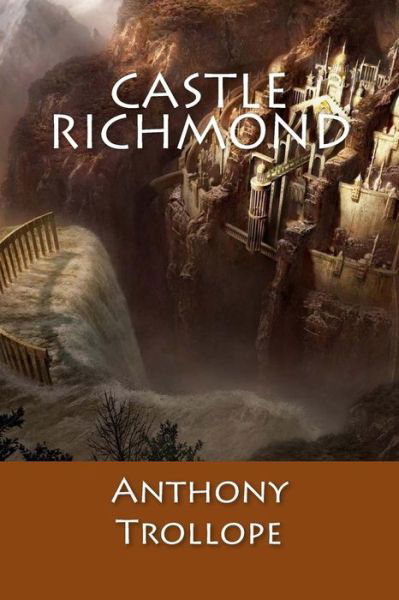 Castle Richmond - Anthony Trollope - Books - Createspace Independent Publishing Platf - 9781544981383 - March 27, 2017