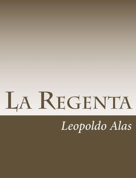 La Regenta - Leopoldo Alas - Books - Createspace Independent Publishing Platf - 9781546680383 - May 14, 2017