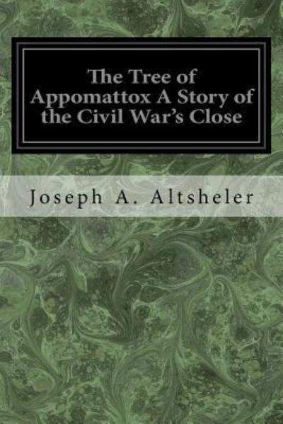 Cover for Joseph A Altsheler · The Tree of Appomattox a Story of the Civil War's Close (Pocketbok) (2017)