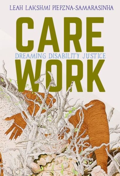 Cover for Leah Lakshmi Piepzna-Samarasinha · Care Work: Dreaming Disability Justice (Paperback Book) (2018)