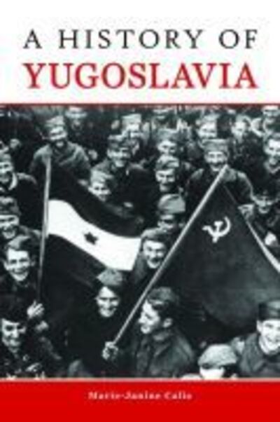 A History of Yugoslavia - Central European Studies - Marie-Janine Calic - Books - Purdue University Press - 9781557538383 - January 30, 2019