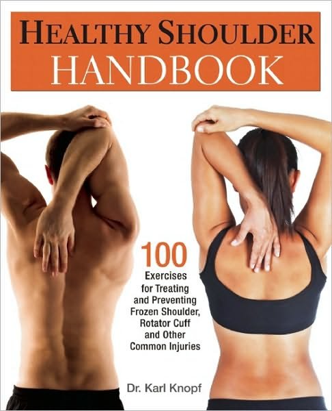 Healthy Shoulder Handbook: 100 Exercises for Treating and Preventing Frozen Shoulder, Rotator Cuff and other Common Injuries - Karl Knopf - Bøker - Ulysses Press - 9781569757383 - 25. mars 2010