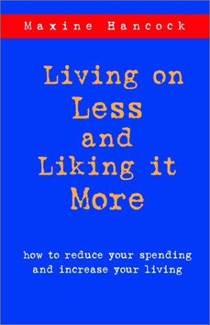 Cover for Maxine Hancock · Living on Less and Liking It More: How to Reduce Your Spending and Increase Your Living (Paperback Book) (2001)