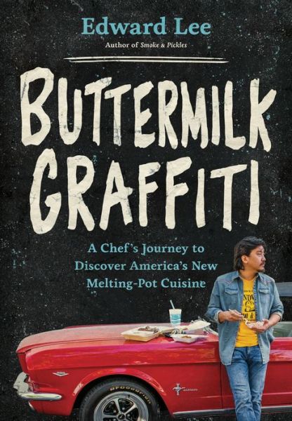 Cover for Edward Lee · Buttermilk Graffiti: A Chef's Journey to Discover America's New Melting-Pot Cuisine (Hardcover Book) (2018)