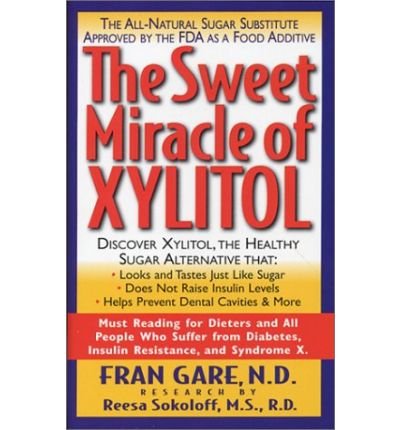 Cover for Gare, Fran (Fran Gare) · The Sweet Miracle of Xylitol: The All-Natural Sugar Substitute Approved by the Fda as a Food Additive (Paperback Book) (2002)