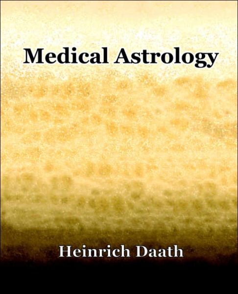 Medical Astrology (1914) - Heinrich Daath - Books - Standard Publications, Inc. - 9781594621383 - March 26, 2006