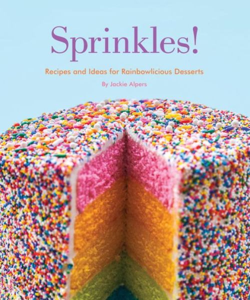 Cover for Jackie Alpers · Sprinkles!: Recipes and Ideas for Rainbowlicious Desserts (Paperback Book) (2013)