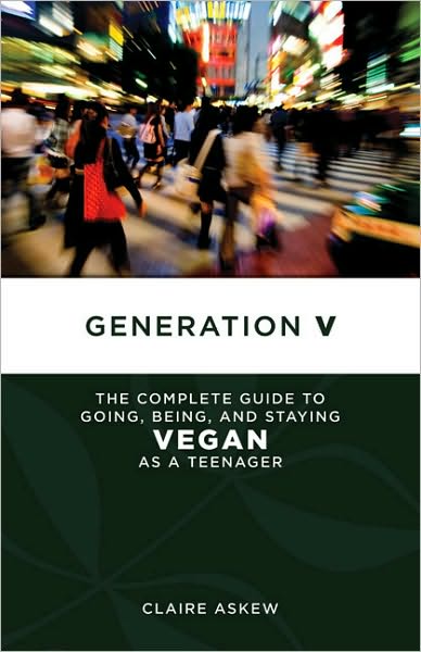 Cover for Claire Askew · Generation V: The Complete Guide to Going, Being, and Staying Vegan as a Teenager (Paperback Book) (2011)