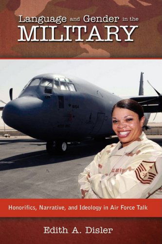 Cover for Edith A. Disler · Language and Gender in the Military: Honorifics, Narrative, and Ideology in Air Force Talk (Hardcover Book) (2008)