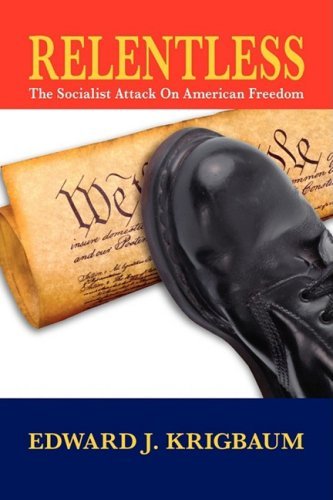Cover for Edward J. Krigbaum · Relentless: the Socialist Attack on American Freedom (Inbunden Bok) (2009)