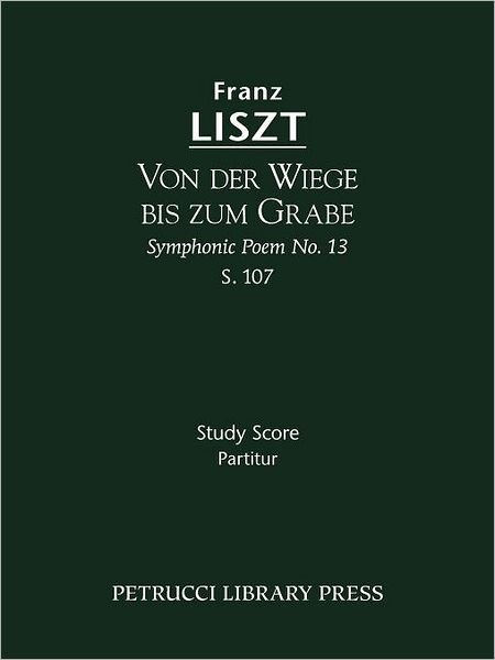 Cover for Franz Liszt · Von Der Wiege Bis Zum Grabe (Symphonic Poem No. 13), S. 107 - Study Score (Paperback Bog) (2011)