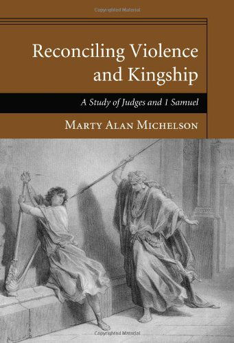 Cover for Marty Alan Michelson · Reconciling Violence and Kingship: a Study of Judges and 1 Samuel (Paperback Book) (2011)
