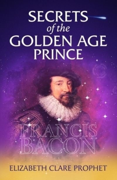 Cover for Prophet, Elizabeth Clare (Elizabeth Clare Prophet) · Secrets of the Golden Age Prince: Francis Bacon (Taschenbuch) (2024)
