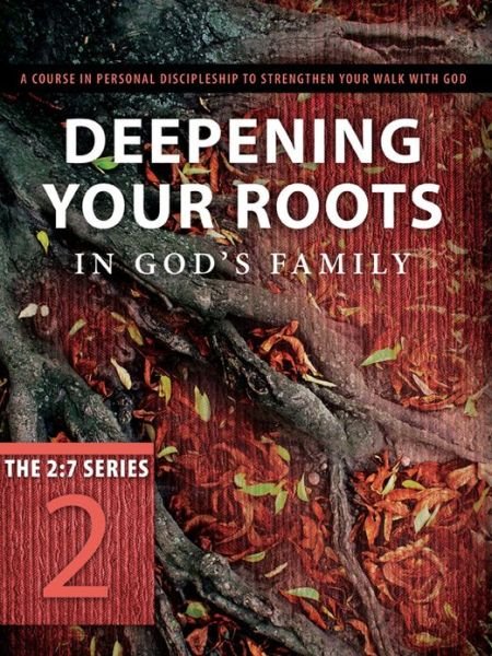 Cover for The Navigators · Deepening Your Roots in God's Family: a Course in Personal Discipleship to Strengthen Your Walk with God - 2: 7 (Paperback Bog) (2019)