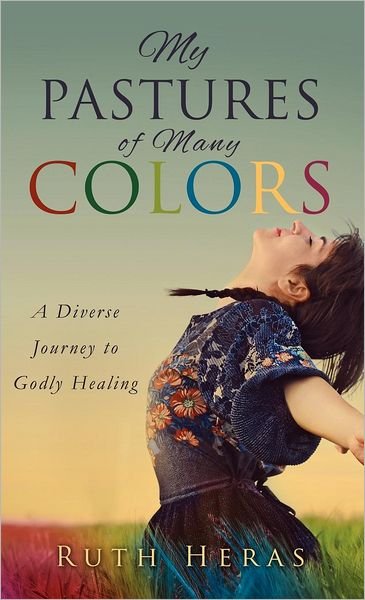 Ruth Heras · My Pastures of Many Colors (Hardcover Book) (2010)
