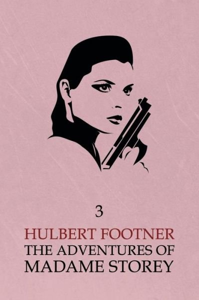 The Adventures of Madame Storey: Volume 3 - Hulbert Footner - Książki - Coachwhip Publications - 9781616462383 - 2 kwietnia 2014