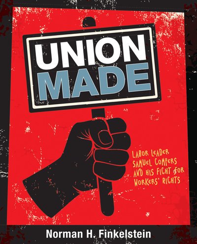 Cover for Norman H. Finkelstein · Union Made: Labor Leader Samuel Gompers and His Fight for Workers' Rights (Innbunden bok) (2019)