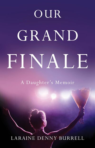 Cover for Laraine Denny Burrell · Our Grand Finale: A Daughter's Memoir (Pocketbok) (2017)