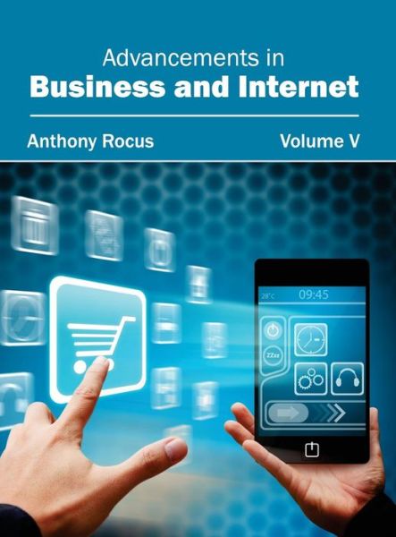 Advancements in Business and Internet: Volume V - Anthony Rocus - Books - Clanrye International - 9781632400383 - February 4, 2015