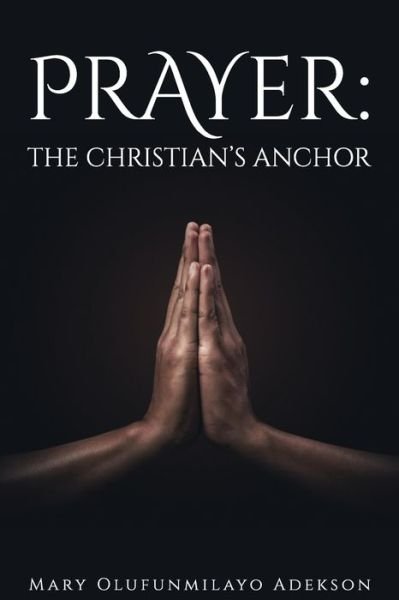 Cover for Mary Olufunmilayo Adekson · Prayer: The Christian's Anchor (Pocketbok) (2020)