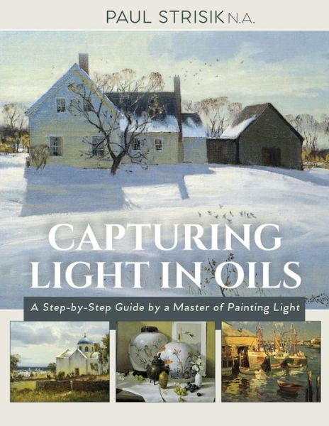 Capturing Light in Oils - Paul Strisik - Books - Echo Point Books & Media - 9781635610383 - September 14, 2018