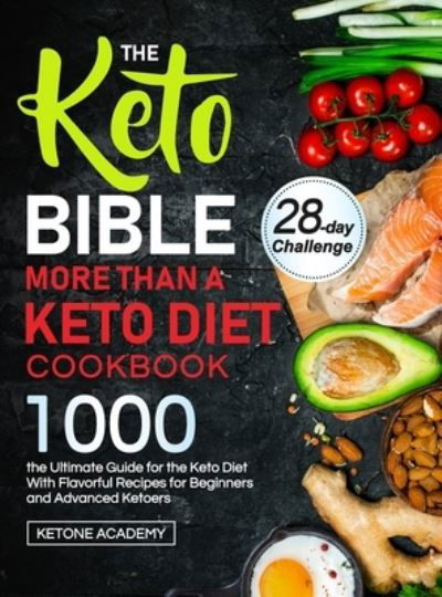 Cover for Ketone Academy · The Keto Bible More Than A Keto Diet Cookbook (Hardcover Book) (2021)